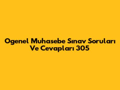 Ogenel Muhasebe Sınav Soruları Ve Cevapları 305