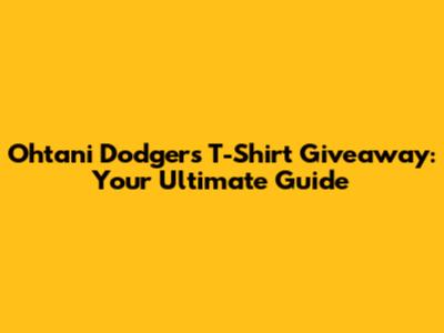 Ohtani Dodgers T-Shirt Giveaway: Your Ultimate Guide