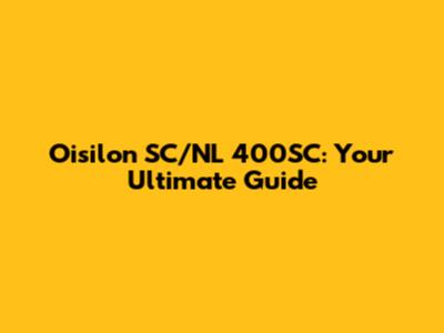 Oisilon SC/NL 400SC: Your Ultimate Guide