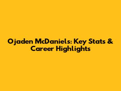 Ojaden McDaniel's: Key Stats & Career Highlights