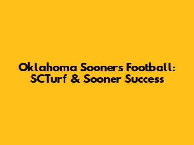 Oklahoma Sooners Football: SCTurf & Sooner Success