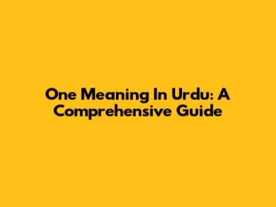 One Meaning In Urdu: A Comprehensive Guide