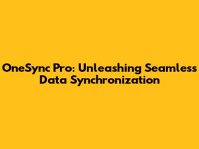 OneSync Pro: Unleashing Seamless Data Synchronization