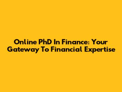 Online PhD In Finance: Your Gateway To Financial Expertise