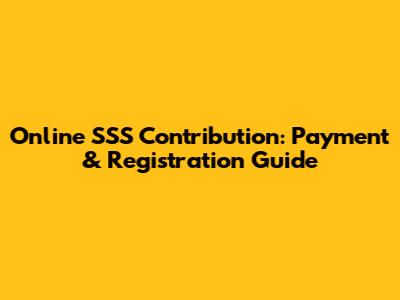 Online SSS Contribution: Payment & Registration Guide