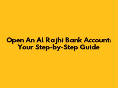 Open An Al Rajhi Bank Account: Your Step-by-Step Guide