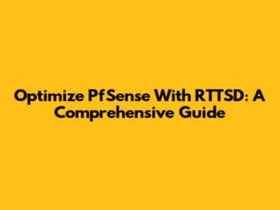 Optimize PfSense With RTTSD: A Comprehensive Guide
