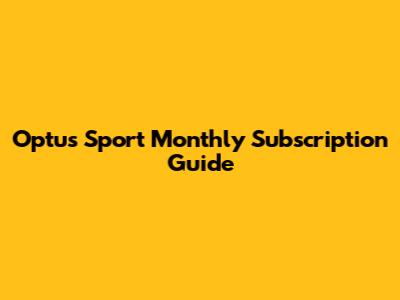 Optus Sport Monthly Subscription Guide