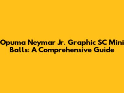 Opuma Neymar Jr. Graphic SC Mini Balls: A Comprehensive Guide