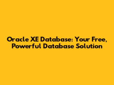 Oracle XE Database: Your Free, Powerful Database Solution