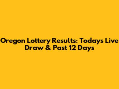 Oregon Lottery Results: Today's Live Draw & Past 12 Days
