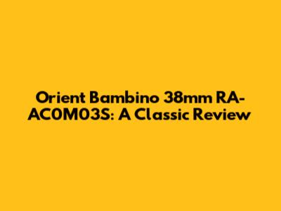 Orient Bambino 38mm RA-AC0M03S: A Classic Review