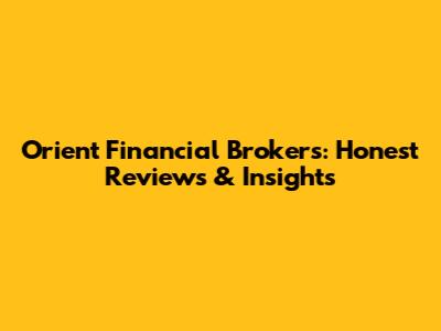 Orient Financial Brokers: Honest Reviews & Insights