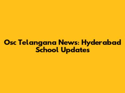 Osc Telangana News: Hyderabad School Updates