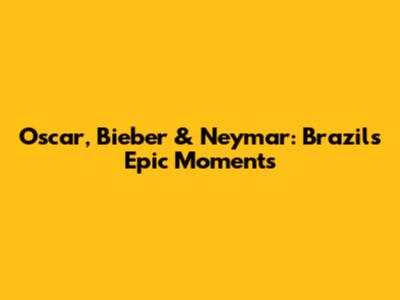 Oscar, Bieber & Neymar: Brazil's Epic Moments