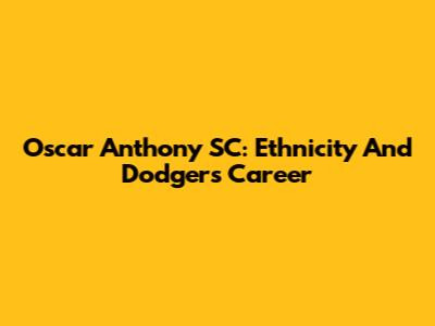Oscar Anthony SC: Ethnicity And Dodgers Career