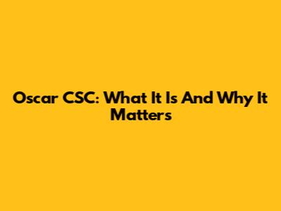 Oscar CSC: What It Is And Why It Matters