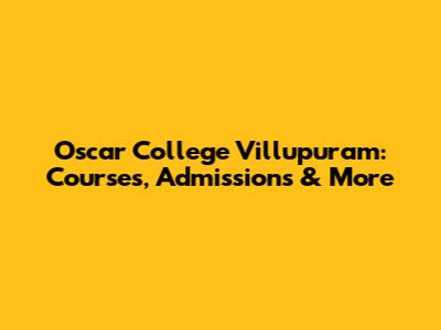 Oscar College Villupuram: Courses, Admissions & More