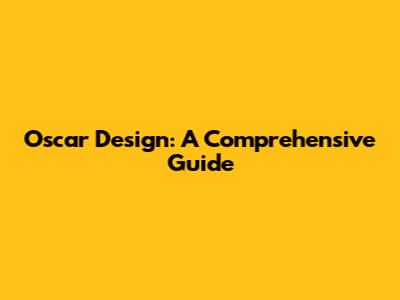 Oscar Design: A Comprehensive Guide