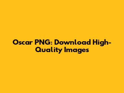 Oscar PNG: Download High-Quality Images