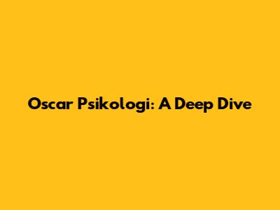 Oscar Psikologi: A Deep Dive