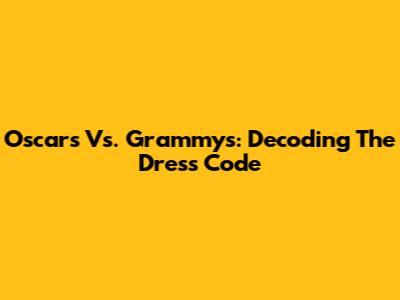 Oscars Vs. Grammys: Decoding The Dress Code