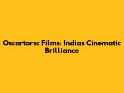 Oscartorsc Films: India's Cinematic Brilliance
