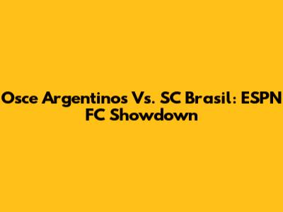 Osce Argentinos Vs. SC Brasil: ESPN FC Showdown