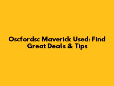 Oscfordsc Maverick Used: Find Great Deals & Tips