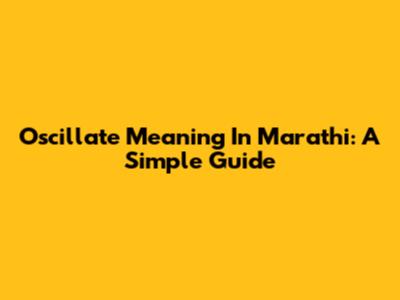 Oscillate Meaning In Marathi: A Simple Guide