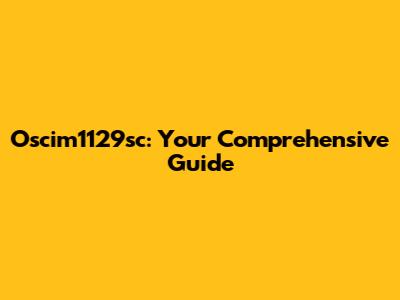 Oscim1129sc: Your Comprehensive Guide