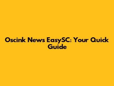 Oscink News EasySC: Your Quick Guide