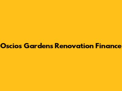 Oscios Gardens Renovation Finance