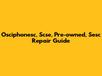 Osciphonesc, Scse, Pre-owned, Sesc Repair Guide