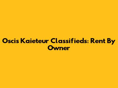 Oscis Kaieteur Classifieds: Rent By Owner