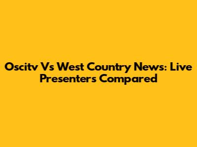 Oscitv Vs West Country News: Live Presenters Compared