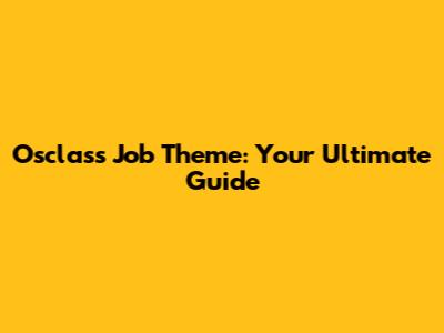 Osclass Job Theme: Your Ultimate Guide