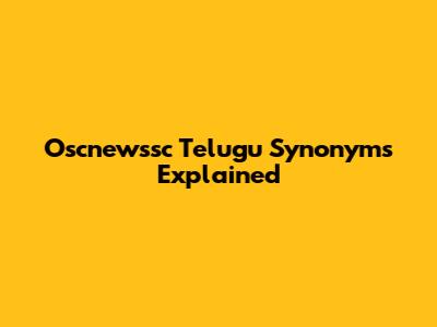 Oscnewssc Telugu Synonyms Explained