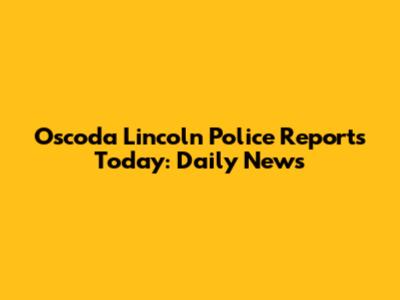 Oscoda Lincoln Police Reports Today: Daily News
