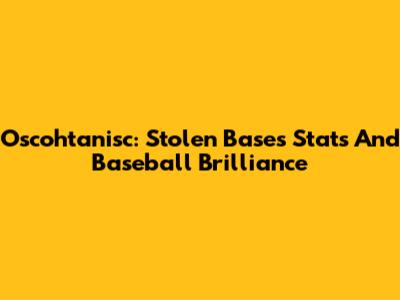 Oscohtanisc: Stolen Bases Stats And Baseball Brilliance