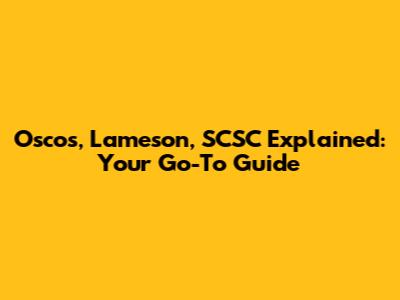 Oscos, Lameson, SCSC Explained: Your Go-To Guide