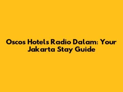 Oscos Hotels Radio Dalam: Your Jakarta Stay Guide