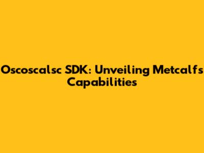 Oscoscalsc SDK: Unveiling Metcalf's Capabilities