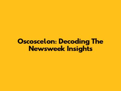 Oscoscelon: Decoding The Newsweek Insights