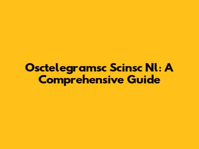 Osctelegramsc Scinsc Nl: A Comprehensive Guide