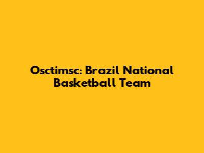 Osctimsc: Brazil National Basketball Team