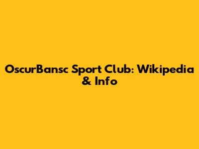 OscurBansc Sport Club: Wikipedia & Info