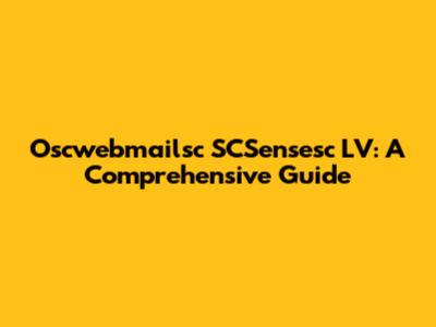 Oscwebmailsc SCSensesc LV: A Comprehensive Guide