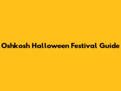 Oshkosh Halloween Festival Guide