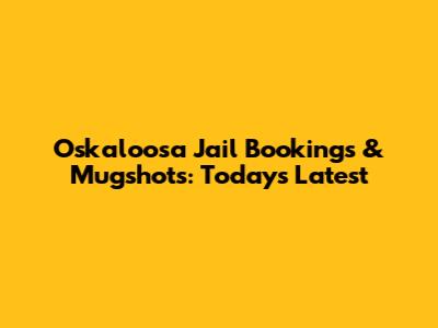 Oskaloosa Jail Bookings & Mugshots: Today's Latest